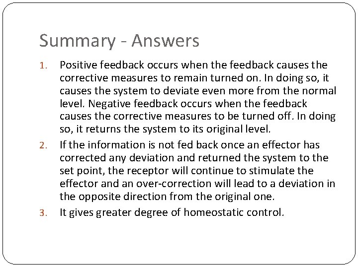 Summary - Answers 1. 2. 3. Positive feedback occurs when the feedback causes the