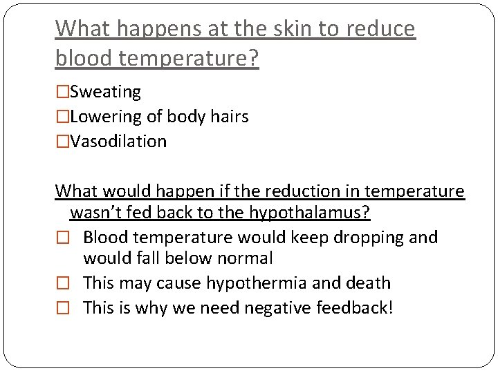 What happens at the skin to reduce blood temperature? �Sweating �Lowering of body hairs