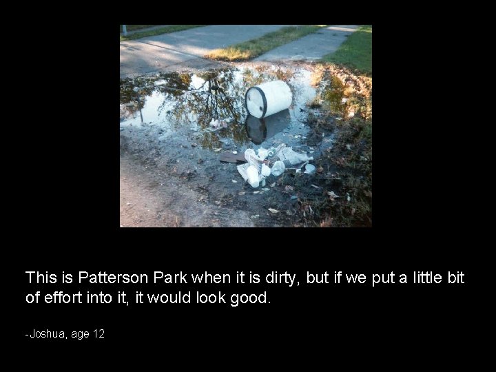 This is Patterson Park when it is dirty, but if we put a little