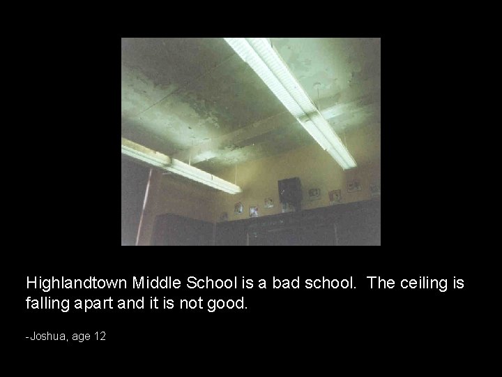 Highlandtown Middle School is a bad school. The ceiling is falling apart and it