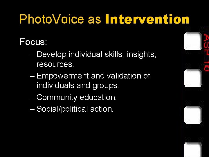 Photo. Voice as Intervention Focus: – Develop individual skills, insights, resources. – Empowerment and