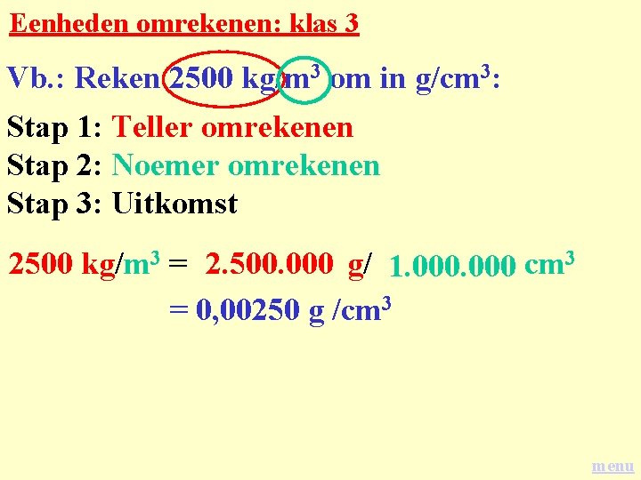 Eenheden omrekenen: klas 3 Vb. : Reken 2500 kg/m 3 om in g/cm 3:
