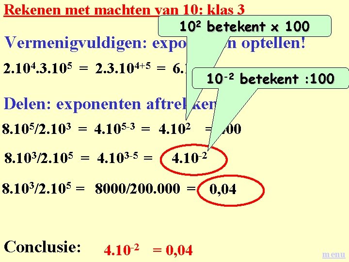 Rekenen met machten van 10: klas 3 102 betekent x 100 Vermenigvuldigen: exponenten optellen!