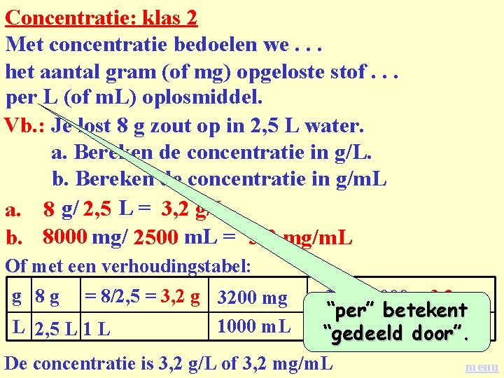 Concentratie: klas 2 Met concentratie bedoelen we. . . het aantal gram (of mg)