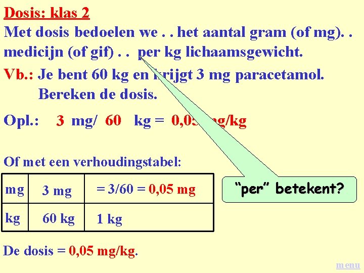Dosis: klas 2 Met dosis bedoelen we. . het aantal gram (of mg). .
