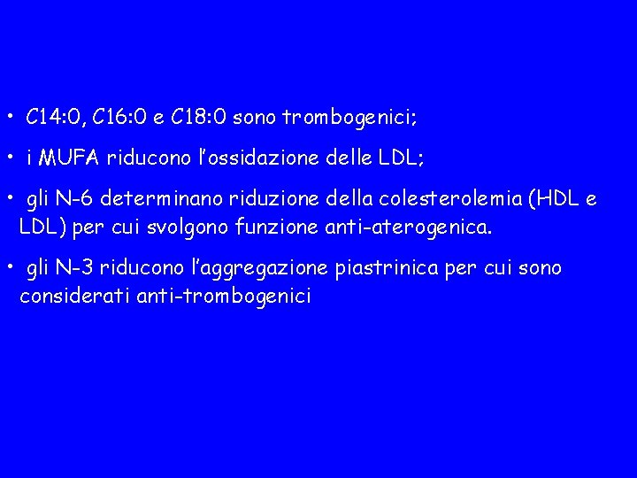  • C 14: 0, C 16: 0 e C 18: 0 sono trombogenici;