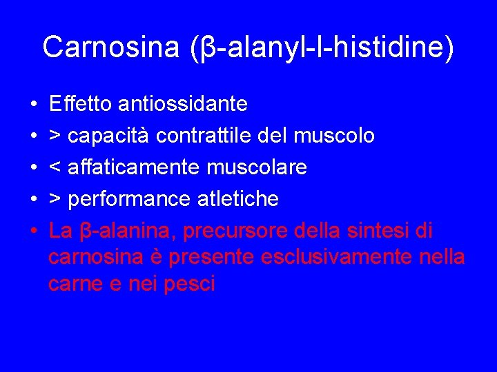 Carnosina (β-alanyl-l-histidine) • • • Effetto antiossidante > capacità contrattile del muscolo < affaticamente