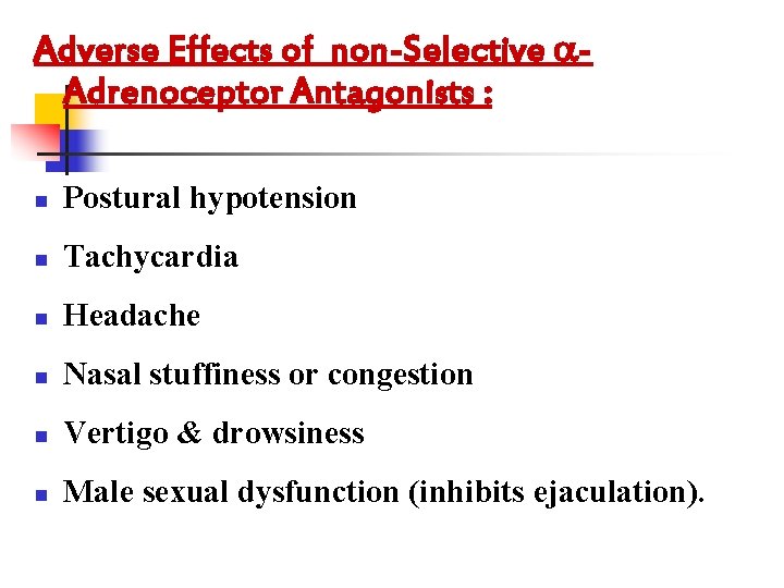 Adverse Effects of non-Selective Adrenoceptor Antagonists : n Postural hypotension n Tachycardia n Headache