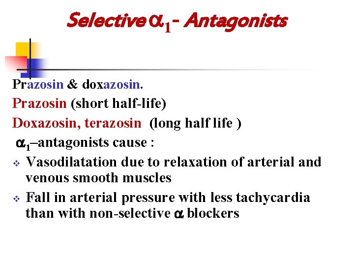 Selective 1 - Antagonists Prazosin & doxazosin. Prazosin (short half-life) Doxazosin, terazosin (long half