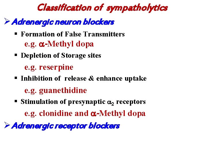 Classification of sympatholytics Ø Adrenergic neuron blockers § Formation of False Transmitters e. g.