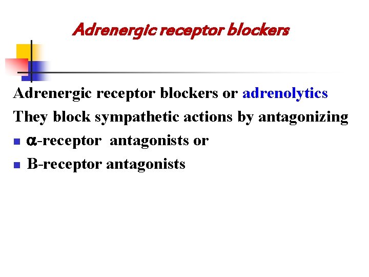 Adrenergic receptor blockers or adrenolytics They block sympathetic actions by antagonizing n -receptor antagonists