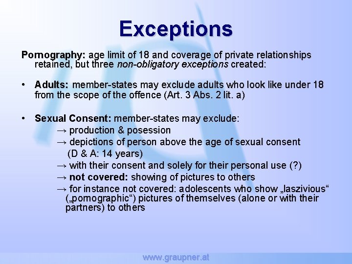 Exceptions Pornography: age limit of 18 and coverage of private relationships retained, but three