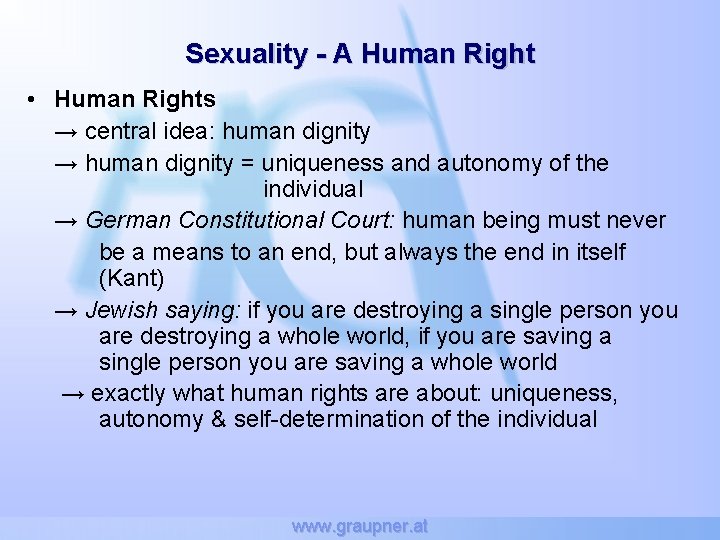 Sexuality - A Human Right • Human Rights → central idea: human dignity →