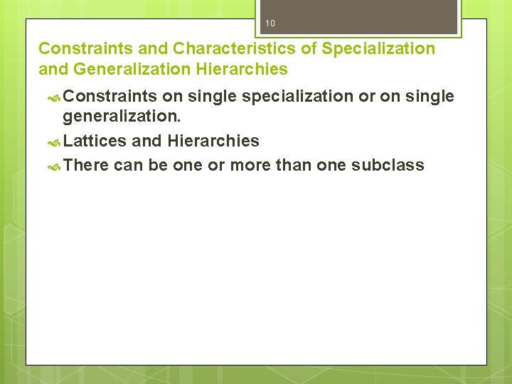 10 Constraints and Characteristics of Specialization and Generalization Hierarchies Constraints on single specialization or