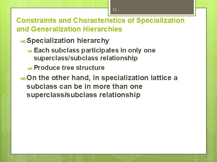 12 Constraints and Characteristics of Specialization and Generalization Hierarchies Specialization hierarchy Each subclass participates