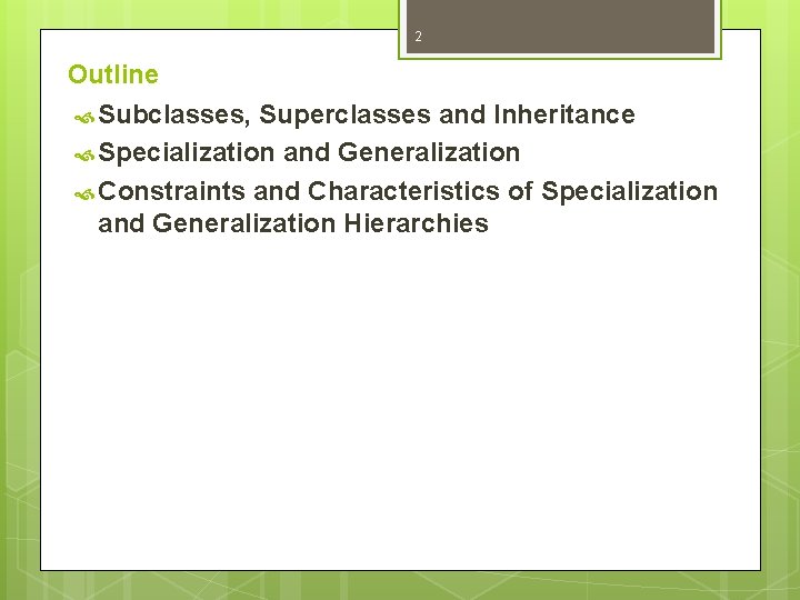 2 Outline Subclasses, Superclasses and Inheritance Specialization and Generalization Constraints and Characteristics of Specialization