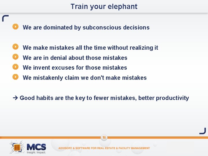 Train your elephant We are dominated by subconscious decisions We make mistakes all the