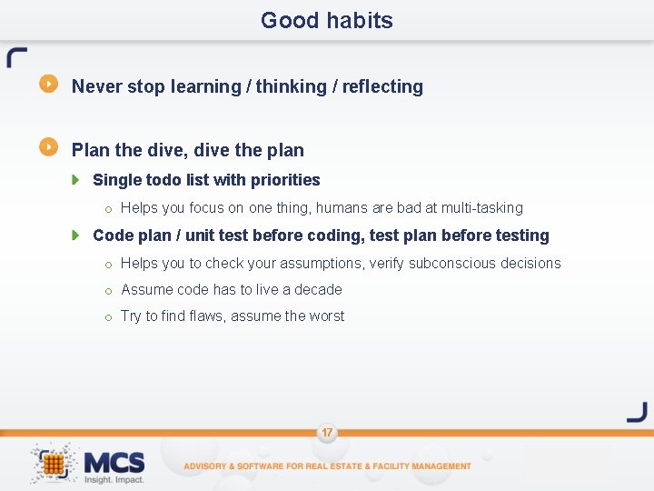 Good habits Never stop learning / thinking / reflecting Plan the dive, dive the