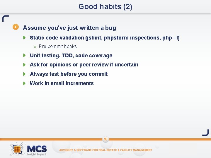 Good habits (2) Assume you've just written a bug Static code validation (jshint, phpstorm