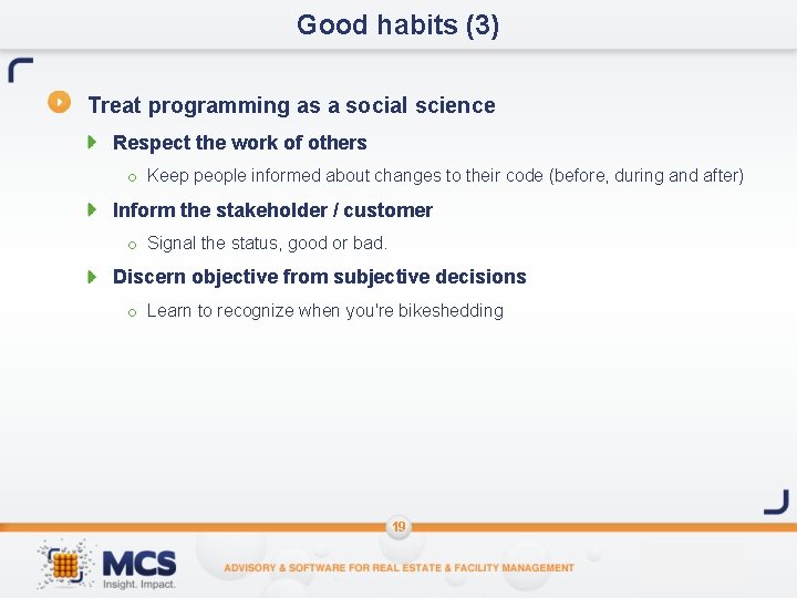 Good habits (3) Treat programming as a social science Respect the work of others