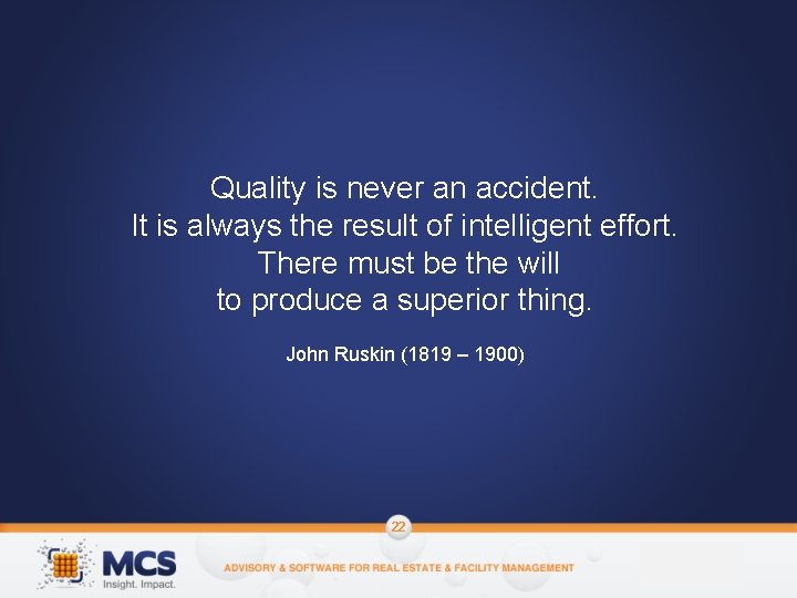 Quality is never an accident. It is always the result of intelligent effort. There