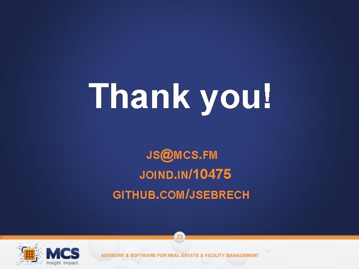 Thank you! JS@MCS. FM JOIND. IN/10475 GITHUB. COM/JSEBRECH 23 