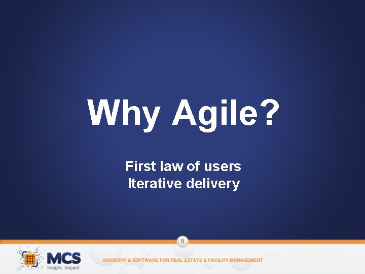 Why Agile? First law of users Iterative delivery 9 