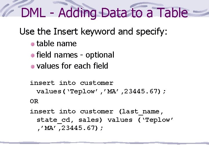 DML - Adding Data to a Table Use the Insert keyword and specify: table