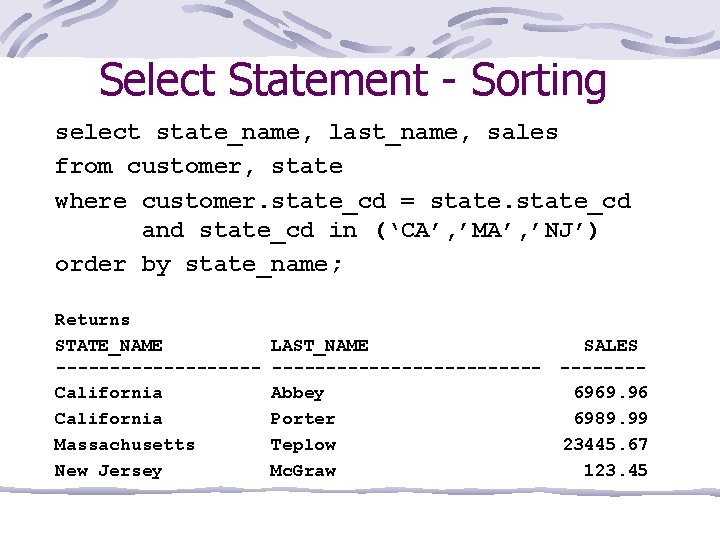 Select Statement - Sorting select state_name, last_name, sales from customer, state where customer. state_cd