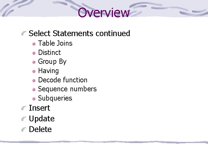 Overview Select Statements continued Table Joins Distinct Group By Having Decode function Sequence numbers