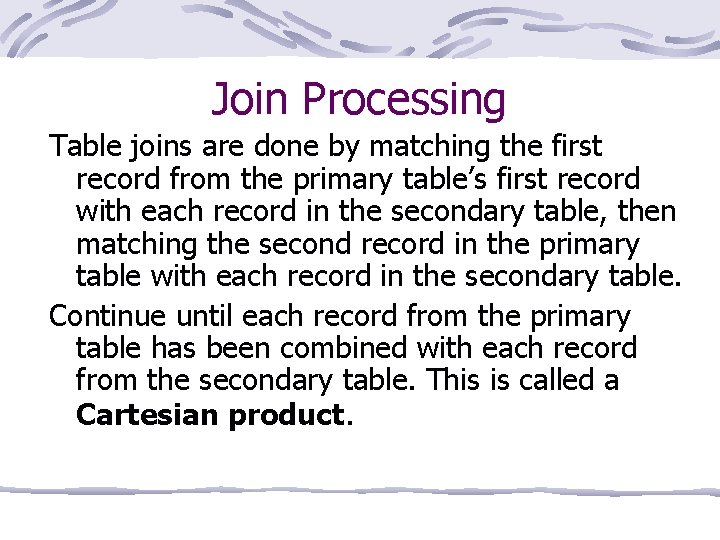Join Processing Table joins are done by matching the first record from the primary