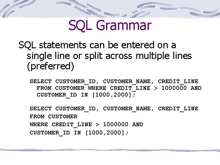SQL Grammar SQL statements can be entered on a single line or split across