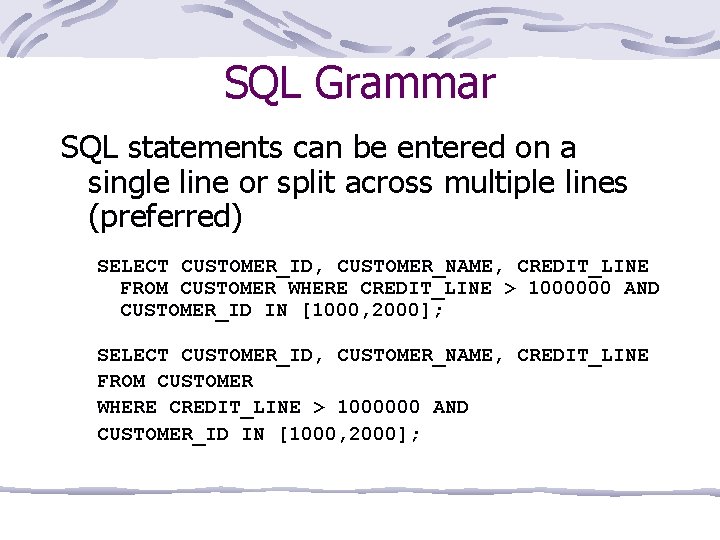 SQL Grammar SQL statements can be entered on a single line or split across