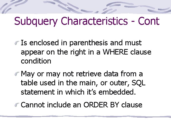 Subquery Characteristics - Cont Is enclosed in parenthesis and must appear on the right