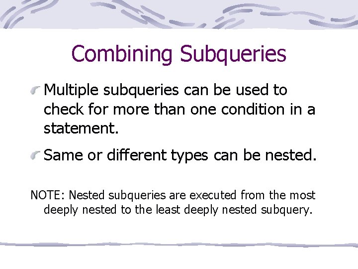 Combining Subqueries Multiple subqueries can be used to check for more than one condition