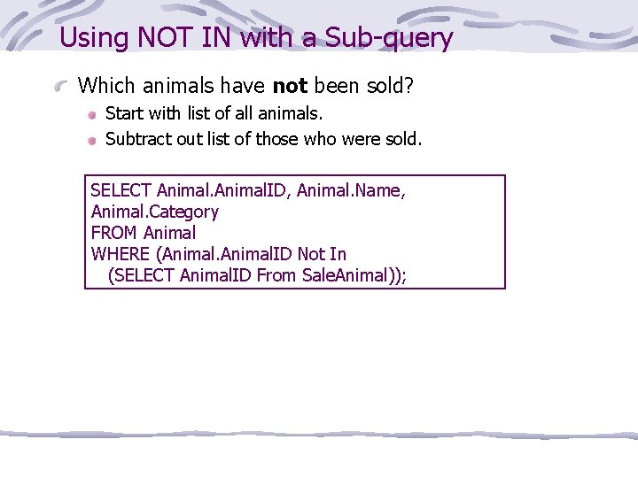 Using NOT IN with a Sub-query Which animals have not been sold? Start with