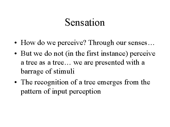 Sensation • How do we perceive? Through our senses… • But we do not