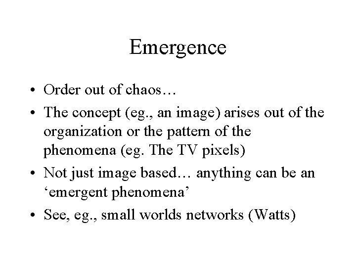 Emergence • Order out of chaos… • The concept (eg. , an image) arises