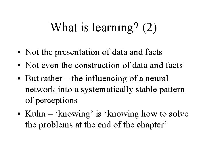 What is learning? (2) • Not the presentation of data and facts • Not