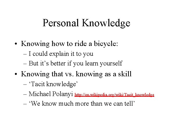 Personal Knowledge • Knowing how to ride a bicycle: – I could explain it