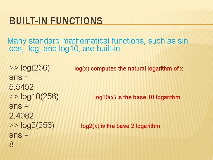 BUILT-IN FUNCTIONS Many standard mathematical functions, such as sin, cos, log, and log 10,