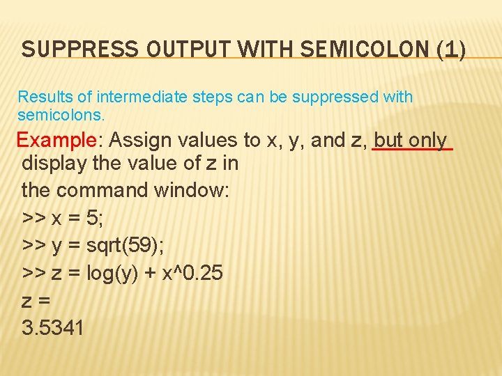 SUPPRESS OUTPUT WITH SEMICOLON (1) Results of intermediate steps can be suppressed with semicolons.