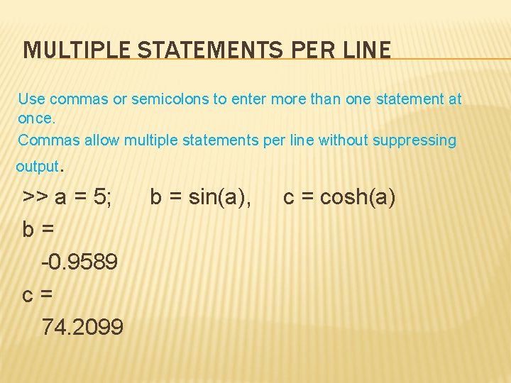 MULTIPLE STATEMENTS PER LINE Use commas or semicolons to enter more than one statement