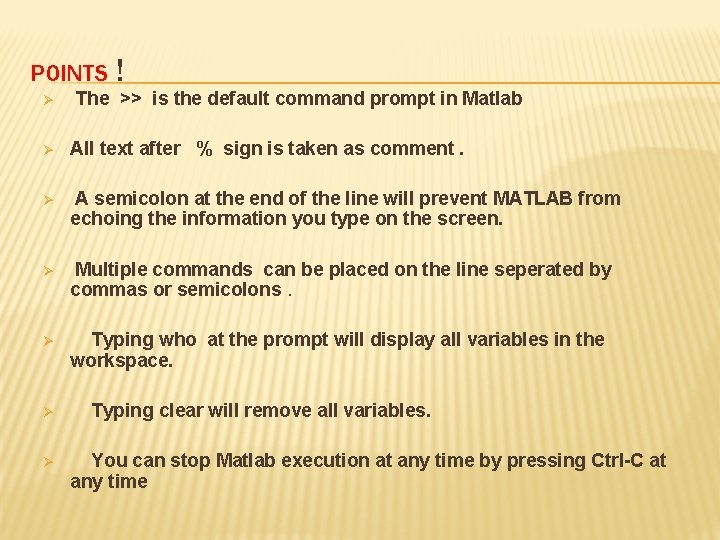 POINTS ! Ø The >> is the default command prompt in Matlab Ø All