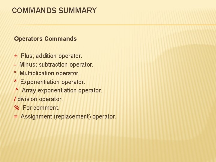 COMMANDS SUMMARY Operators Commands + Plus; addition operator. - Minus; subtraction operator. * Multiplication