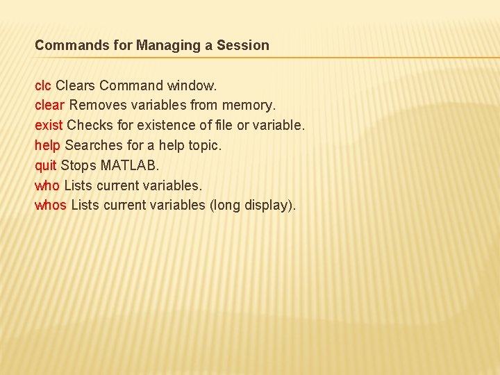 Commands for Managing a Session clc Clears Command window. clear Removes variables from memory.