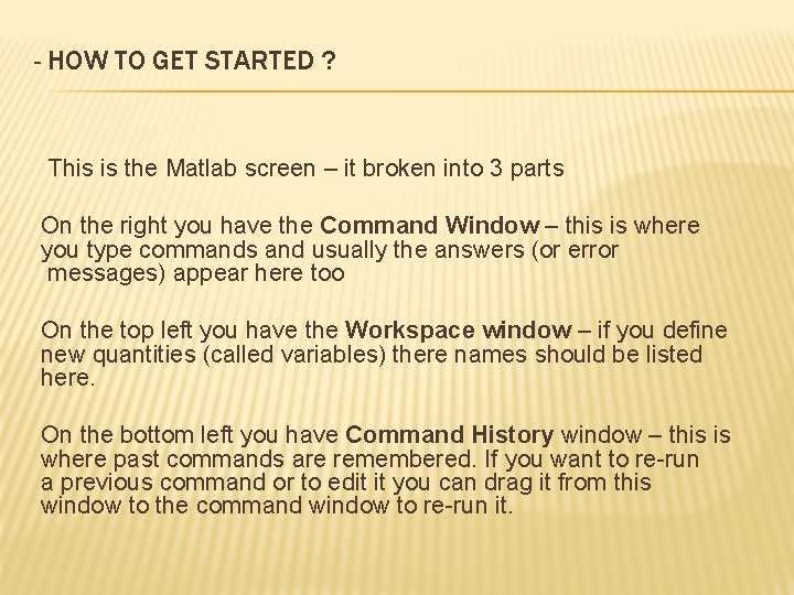 - HOW TO GET STARTED ? This is the Matlab screen – it broken