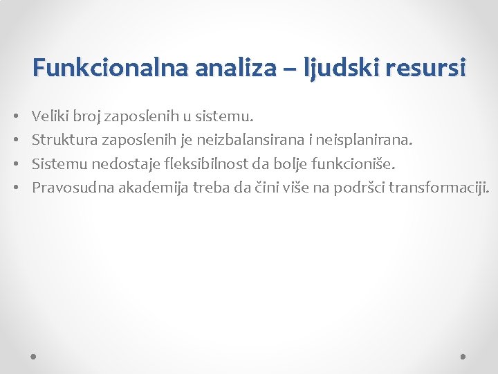 Funkcionalna analiza – ljudski resursi • • Veliki broj zaposlenih u sistemu. Struktura zaposlenih