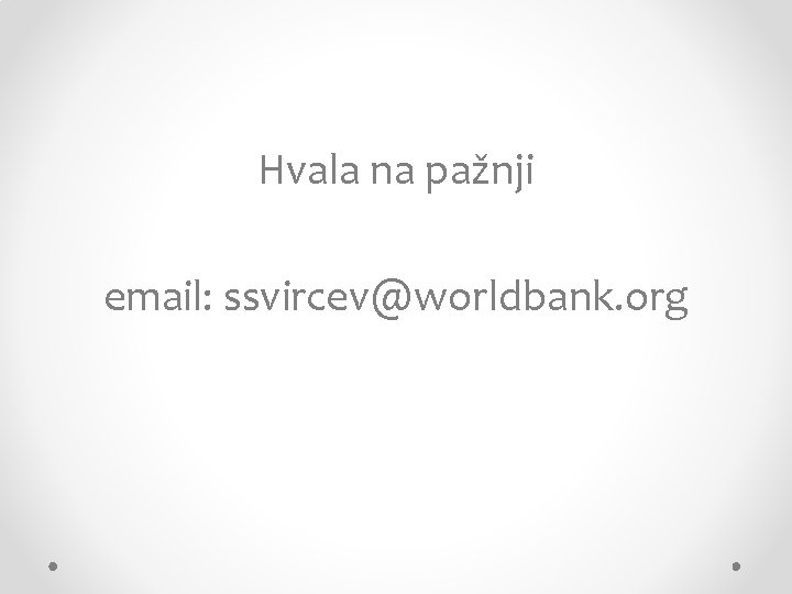 Hvala na pažnji email: ssvircev@worldbank. org 