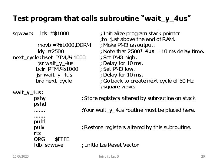 Test program that calls subroutine “wait_y_4 us” sqwave: lds #$1000 movb #%1000, DDRM ldy